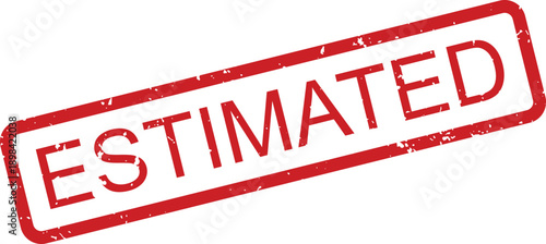 Red rubber grunge stamp with the word ESTIMATED diagonally on a white background signifying a provisional status