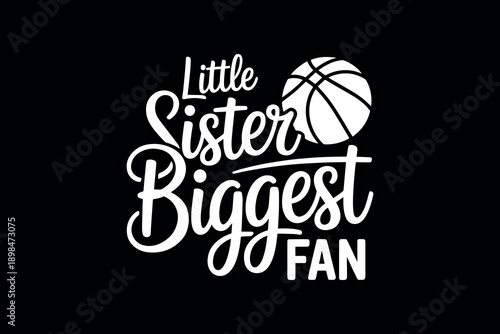 Bold typography design showcasing the phrase 'little sister biggest fan' with a basketball symbol for sporty enthusiasm