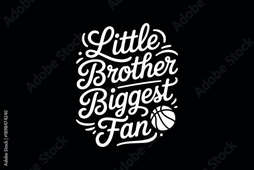 Little brother biggest fan typography with basketball on black background playful sibling bonding theme with white text design