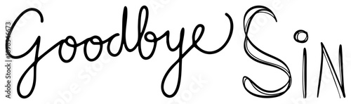 Artistic cursive phrase saying "Goodbye Sin," stylized lettering, motivational typography, spiritual message, black ink, minimalist design.