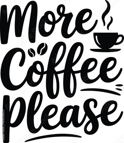 More coffee please hand lettering typography with cup icon, caffeine quote black script illustration design