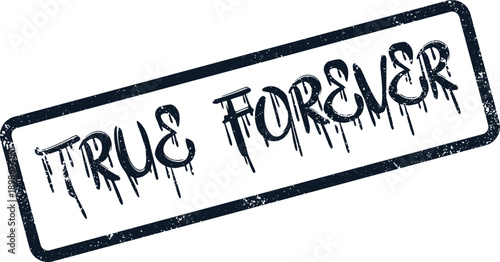 Distressed vintage style True Forever message stamp featuring grunge texture and bold typography on a surface