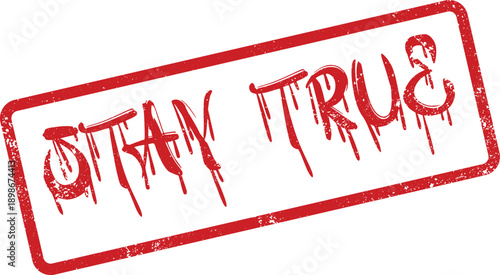A grunge textured red rubber stamp impression with STAY TRUE in a dripping font on a white surface