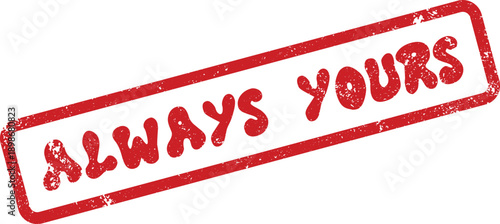 Heartfelt red grunge rubber stamp with the loving declaration Always Yours for devotion