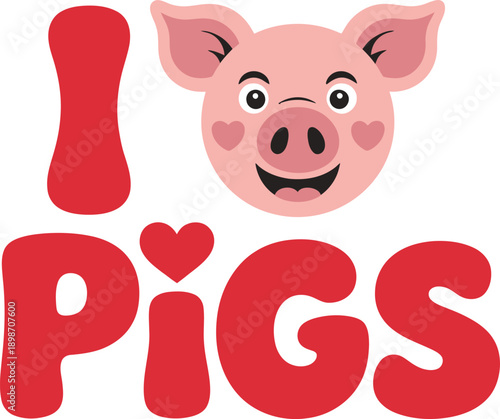 I Love Pigs red typography with smiling cartoon piglet face isolated on white background