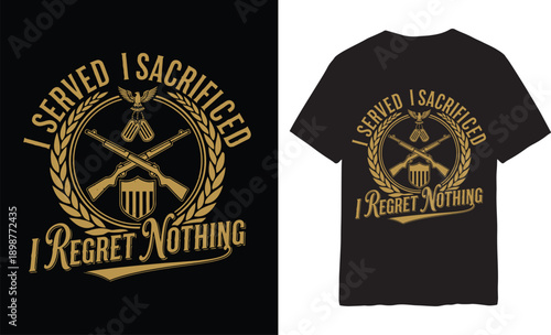 I Served I Sacrificed I Regret Nothing T-Shirt – Proud Veteran Military Tribute Shirt