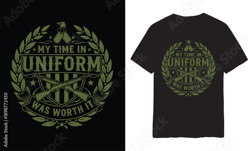 My Time in Uniform Was Worth It T-Shirt – Proud Veteran Military Service Appreciation Shirt