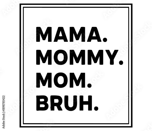 Funny typography graphic listing different names for mother including mama mommy mom and bruh