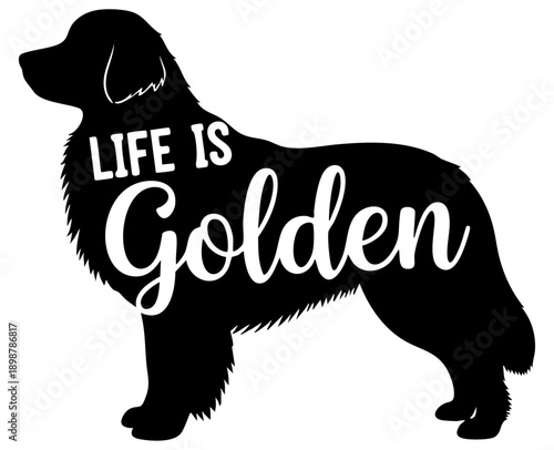 Silhouette graphic featuring a happy golden retriever dog with inspirational text saying life is golden