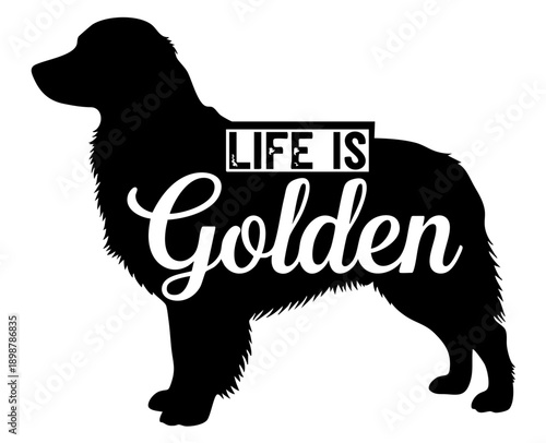 Black silhouette graphic design features a loving golden retriever dog with inspirational saying life is golden
