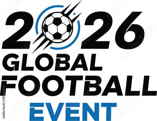 2026 Global Football Event logo with soccer ball and text on transparent  background .