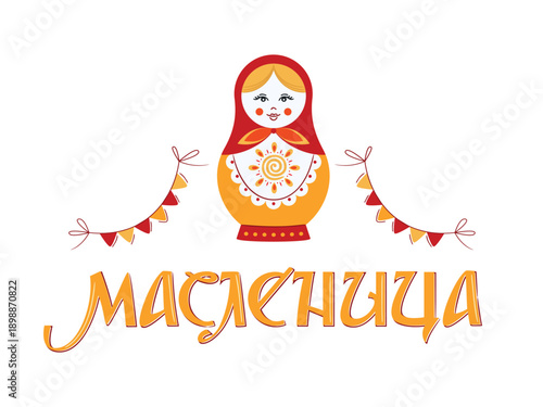 Vector illustration on the theme of the Russian holiday Carnival. Vector inscription "Maslenitsa" in Russian letters. Matryoshka doll with garlends. Slavic style collection in red and yellow tones.