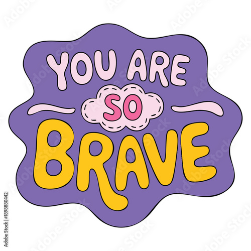 Hand drawn You are so brave lettering illustration with speech bubble inspirational compliment love motivation doodle typography for poster print sticker