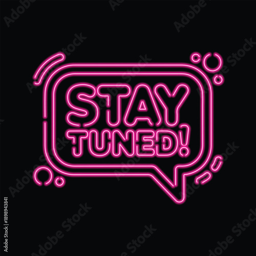 Stay Tuned Neon Speech Bubble Sign on Dark Background