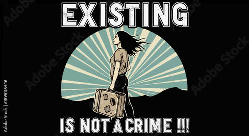 Existing Is Not A Crime - Powerful Social Justice Illustration of a Woman with a Suitcase Against a Sunburst Background for Human Rights Awareness