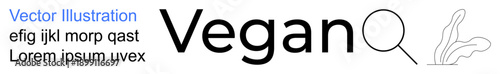 Ethical lifestyle, vegan food, plant-based diets, eco-friendly concepts, research, sustainability. Text reading Vegan with magnifying glass and plant illustration. Ethical lifestyle and vegan food
