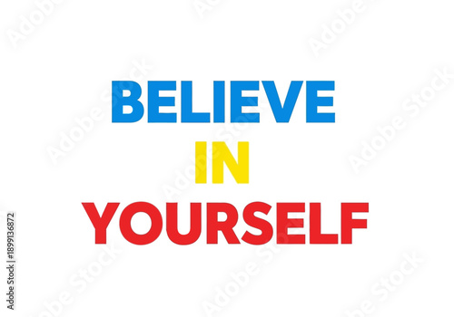 Bold graphic 'Believe in Yourself' in blue, yellow, and red on white, a direct message fostering self-confidence and personal empowerment.