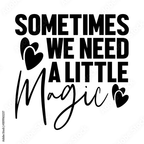 Sometimes We Need A Little Magic Svg