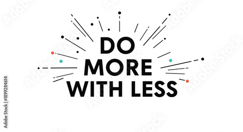 Motivational quote do more with less written in bold black typography surrounded by thin lines and colorful dots.