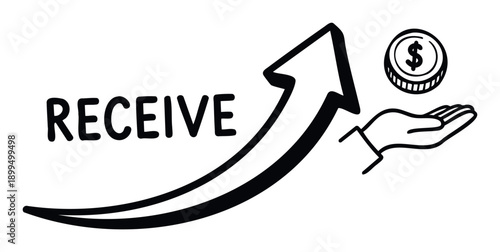 Hand drawn symbol of receiving financial funds, featuring an upward arrow pointing from the word RECEIVE towards a hand holding a dollar coin, ideal for illustrating financial transactions