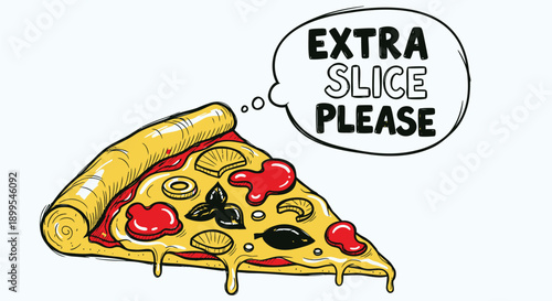 Cartoon pizza slice with speech bubble asking for extra slice please on white