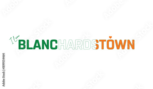 I love Blanchardstown, Typographic design of I love Blanchardstown on a white background, Flag typography of Blanchardstown with heart, Vector design of Blanchardstown City of Ireland, I love Ireland