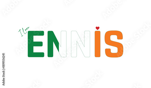 I love Ennis, Typographic design of I love Ennis on a white background, Flag typography of Ennis with heart, Vector design of Ennis City of Ireland, I love Ireland, Flag of Ireland, City of Ireland