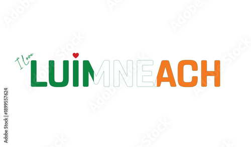 I love Luimneach, Typographic design of I love Luimneach on a white background, Flag typography of Luimneach with heart, Vector design of Luimneach City of Ireland, I love Ireland, Flag of Ireland