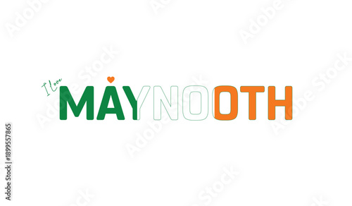 I love Maynooth, Typographic design of I love Maynooth on a white background, Flag typography of Maynooth with heart, Vector design of Maynooth City of Ireland, I love Ireland, Flag of Ireland, City o