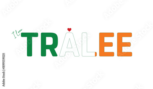 I love Tralee, Typographic design of I love Tralee on a white background, Flag typography of Tralee with heart, Vector design of Tralee City of Ireland, I love Ireland, Flag of Ireland, City of Irelan