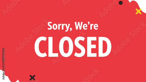 Business closed announcement sign with sorry we are closed message on red artistic background for store notification.