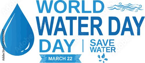 World Water Day graphic with large water drop, earth, and save water message.