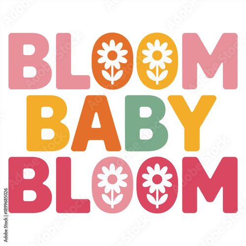 Bloom baby bloom retro typography quote, colorful spring flower font vector illustration isolated