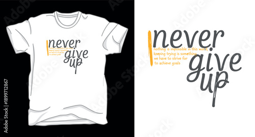 Never give up motivational typography with inspirational text and orange accent for white t-shirt design illustration