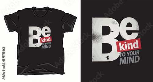 Minimalist typography t-shirt design with be kind to your mind message in distressed font for mental health awareness illustration
