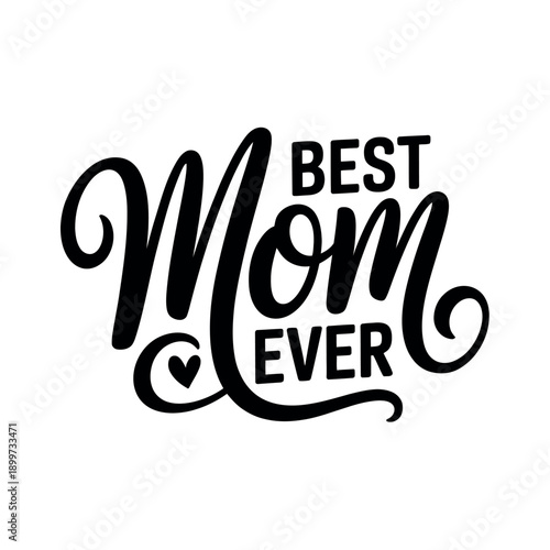 A heartwarming graphic design that reads Best Mom Ever in elegant black script