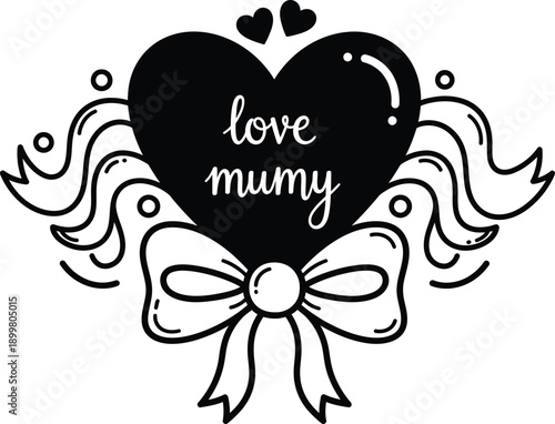 A charming black and white illustration features a heart adorned with decorative swirls a bow and the loving words love mummy within