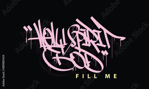 HOLY SPIRIT GOD FILL ME graffiti tag style design