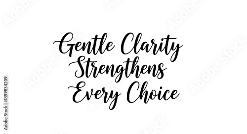 Beautiful black calligraphy on white displays the inspirational quote 'Gentle Clarity Strengthens Every Choice'. Perfect for motivational content, design, and positivity.