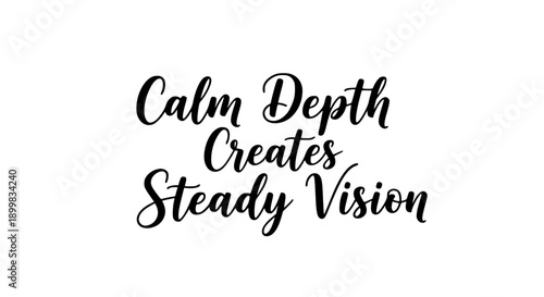 Artistic black calligraphy displays the motivational quote 'Calm Depth Creates Steady Vision' in an elegant script font against a clean white background.