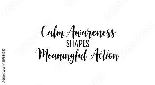 Beautiful black calligraphy quote on a clean white background, conveying calm awareness and meaningful action, perfect for mindfulness and motivation themes.