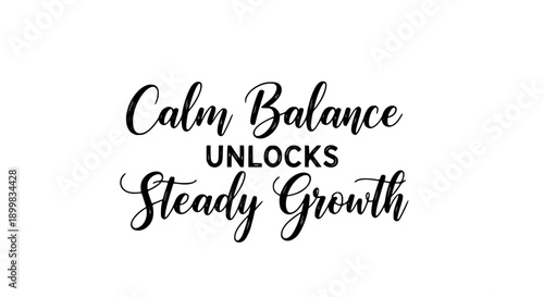 Motivational typography featuring the inspiring quote 'Calm Balance Unlocks Steady Growth' in elegant script and sans-serif fonts on a clean white background, perfect for personal development and busi