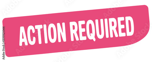 Action required sign with white text on pink background