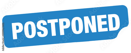 A blue sign prominently displays the word postponed in white lettering