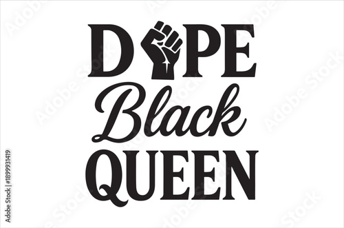 A graphic design featuring the words dope black queen with a raised fist