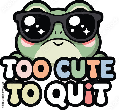 Funny cartoon frog wearing sunglasses with motivational quote too cute to quit