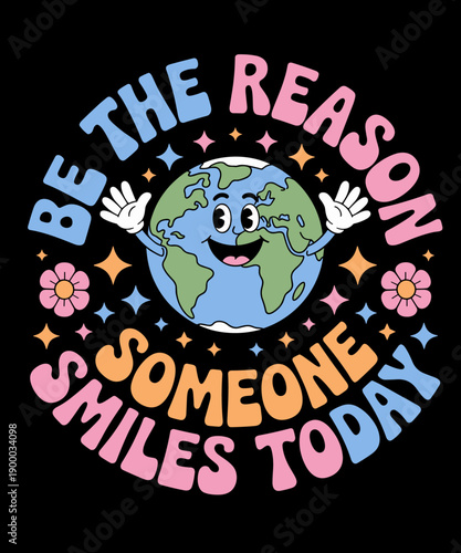 Be The Reason Someone Smiles Today Funny Earth Lover