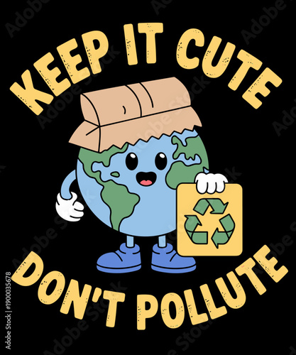 Keep It Cute Don't Pollute Climate Change Funny Earth Day