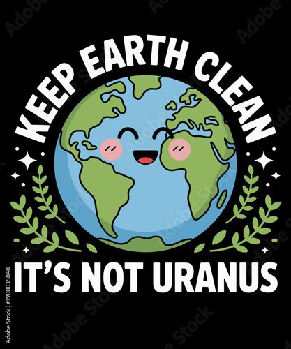Happy Earth Day Keep Earth Clean Funny Uranus Science Lover