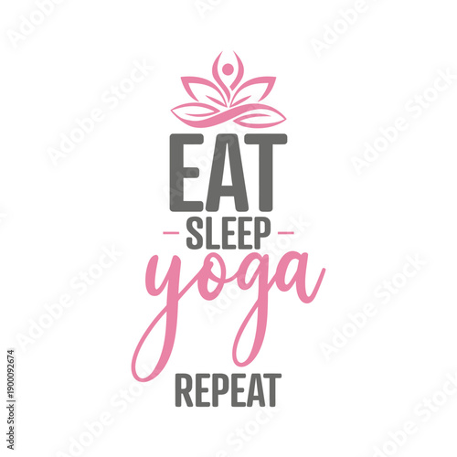 Eat sleep yoga repeat a motivational typographic design with a lotus